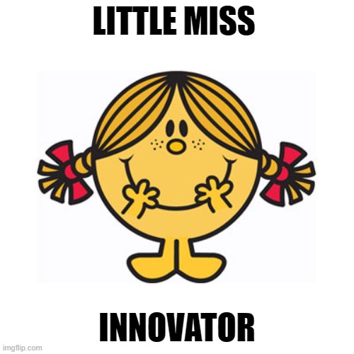 Little Miss Innovator | LITTLE MISS; INNOVATOR | image tagged in little miss sunshine | made w/ Imgflip meme maker