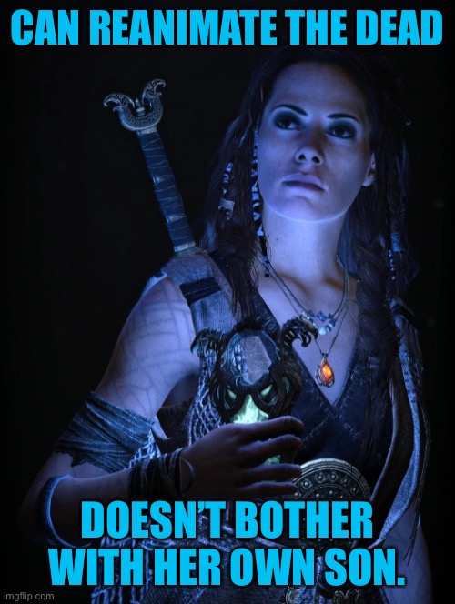CAN REANIMATE THE DEAD; DOESN’T BOTHER WITH HER OWN SON. | image tagged in god of war | made w/ Imgflip meme maker