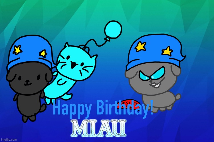 Happy Birthday Miau! | made w/ Imgflip meme maker