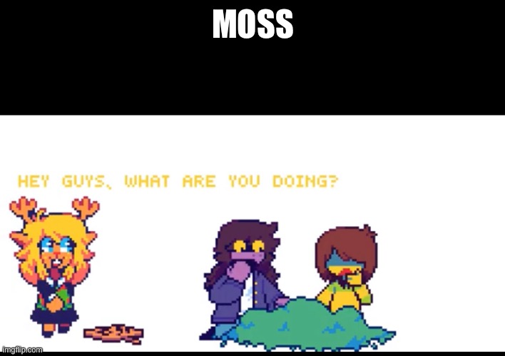 If yo don’t know than you idiot | MOSS | image tagged in deltarune,barney will eat all of your delectable biscuits | made w/ Imgflip meme maker