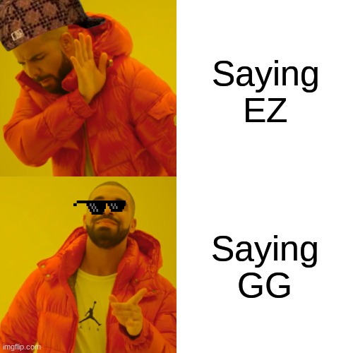 Drake Hotline Bling | Saying EZ; Saying GG | image tagged in memes,drake hotline bling | made w/ Imgflip meme maker