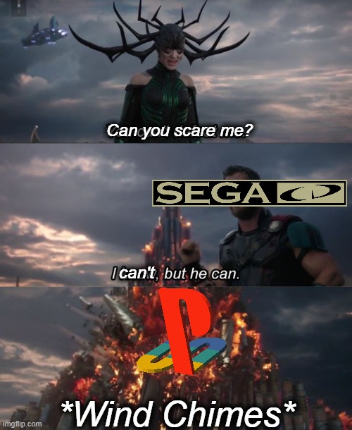 Daily Upload Schedule | Day Forty-Four: Go get 'em PS1! | Can you scare me? can't; *Wind Chimes* | image tagged in memes,you can't defeat me,sega cd,playstation | made w/ Imgflip meme maker