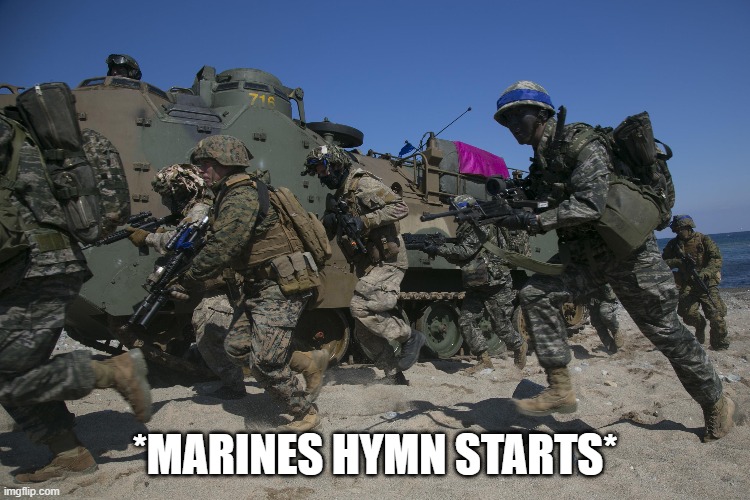 *MARINES HYMN STARTS* | made w/ Imgflip meme maker