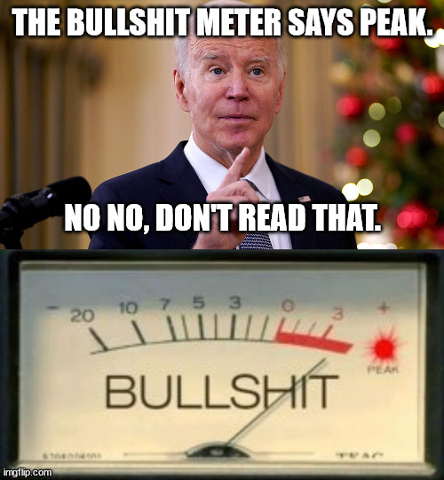 Biden | THE BULLSHIT METER SAYS PEAK. NO NO, DON'T READ THAT. | made w/ Imgflip meme maker