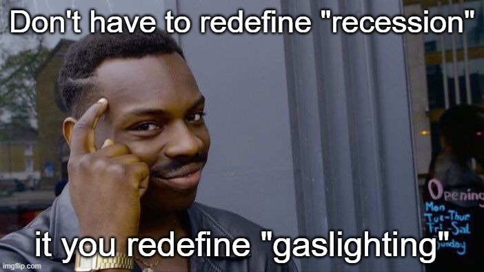 Let's circle back to that | Don't have to redefine "recession"; it you redefine "gaslighting" | image tagged in memes,roll safe think about it | made w/ Imgflip meme maker