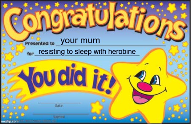 mum | your mum; resisting to sleep with herobine | image tagged in memes,happy star congratulations | made w/ Imgflip meme maker