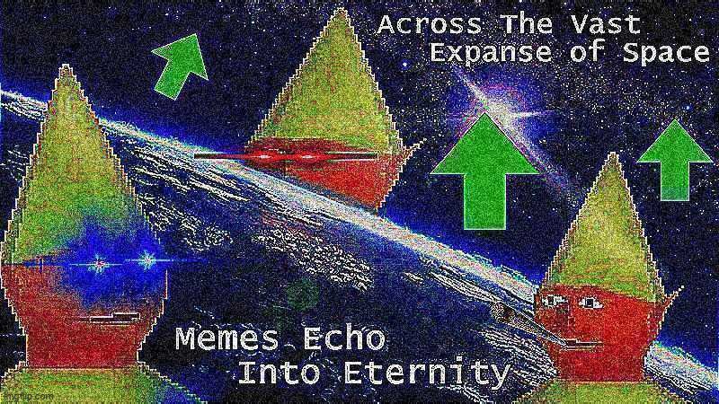 Across the vast expanse of space; memes echo into eternity | made w/ Imgflip meme maker