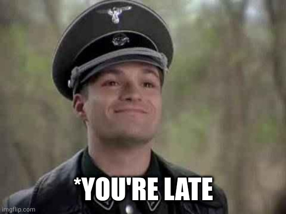 grammar nazi | *YOU'RE LATE | image tagged in grammar nazi | made w/ Imgflip meme maker