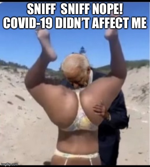 Joe supports planned parenthood | SNIFF  SNIFF NOPE! COVID-19 DIDN’T AFFECT ME | image tagged in joe supports planned parenthood | made w/ Imgflip meme maker