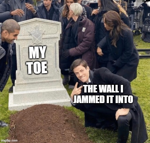 Grant Gustin over grave | MY TOE; THE WALL I JAMMED IT INTO | image tagged in grant gustin over grave,lol,toe | made w/ Imgflip meme maker