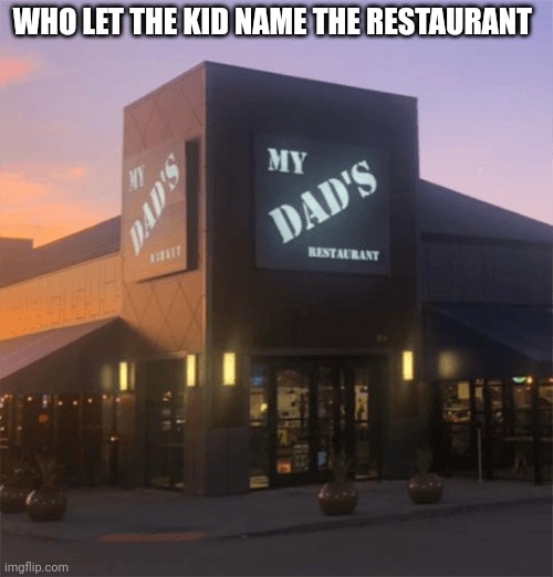 WHO LET THE KID NAME THE RESTAURANT | made w/ Imgflip meme maker