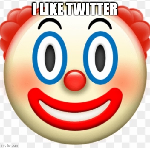 clown | I LIKE TWITTER | image tagged in clown | made w/ Imgflip meme maker