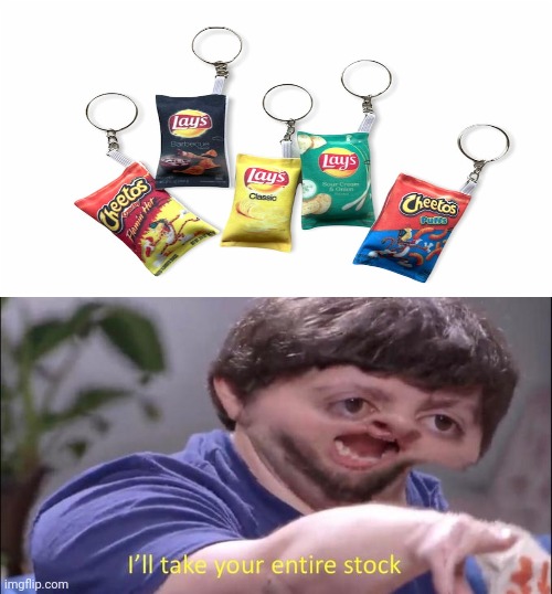 Chips keychains | image tagged in i'll take your entire stock,invest,funny,blank white template,memes,chips | made w/ Imgflip meme maker