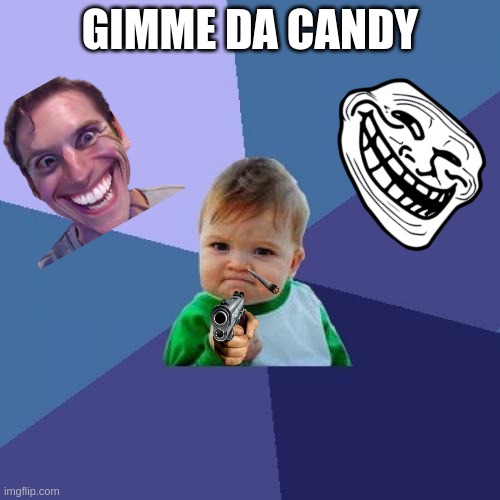 Success Kid | GIMME DA CANDY | image tagged in memes,success kid | made w/ Imgflip meme maker