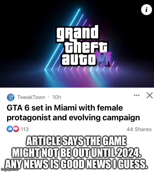 GTA 6 News | ARTICLE SAYS THE GAME MIGHT NOT BE OUT UNTIL 2024. ANY NEWS IS GOOD NEWS I GUESS. | image tagged in gta 6,gta,video games,news,rockstar games | made w/ Imgflip meme maker