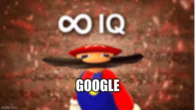 Infinite IQ | GOOGLE | image tagged in infinite iq | made w/ Imgflip meme maker