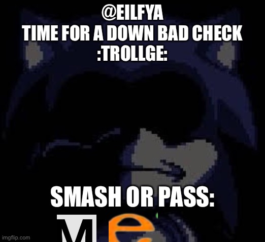 Lord X | @EILFYA
TIME FOR A DOWN BAD CHECK
:TROLLGE:; SMASH OR PASS: | image tagged in lord x | made w/ Imgflip meme maker