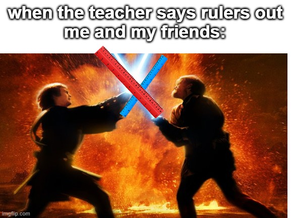 who will win amongst us | when the teacher says rulers out
me and my friends: | image tagged in ruler,fight | made w/ Imgflip meme maker