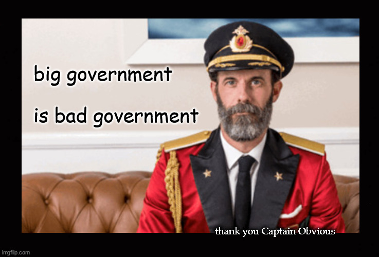 big government is bad government | big government
 
is bad government; thank you Captain Obvious | image tagged in captain obvious,big government | made w/ Imgflip meme maker