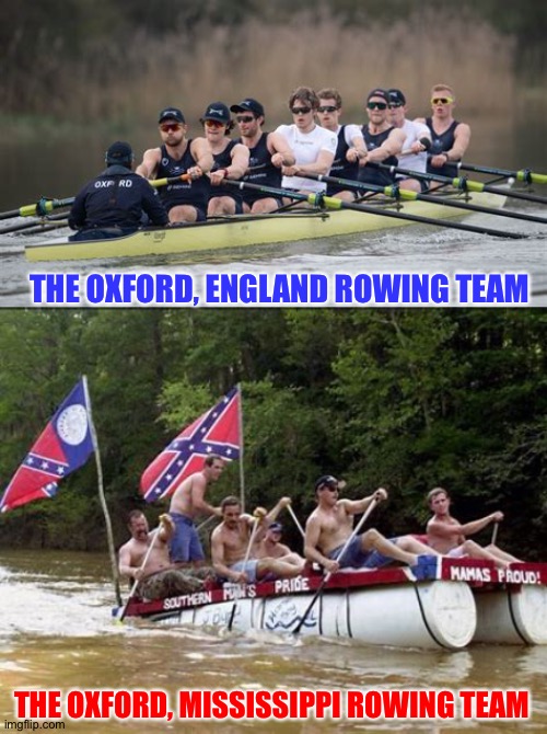 The Mississippi team will stop for beer halfway through | THE OXFORD, ENGLAND ROWING TEAM; THE OXFORD, MISSISSIPPI ROWING TEAM | image tagged in rowing | made w/ Imgflip meme maker