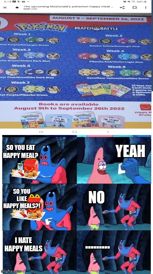 Happy meal | SO YOU EAT HAPPY MEAL? YEAH; SO YOU LIKE HAPPY MEALS?! NO; ......... I HATE HAPPY MEALS | image tagged in patrick not my wallet | made w/ Imgflip meme maker