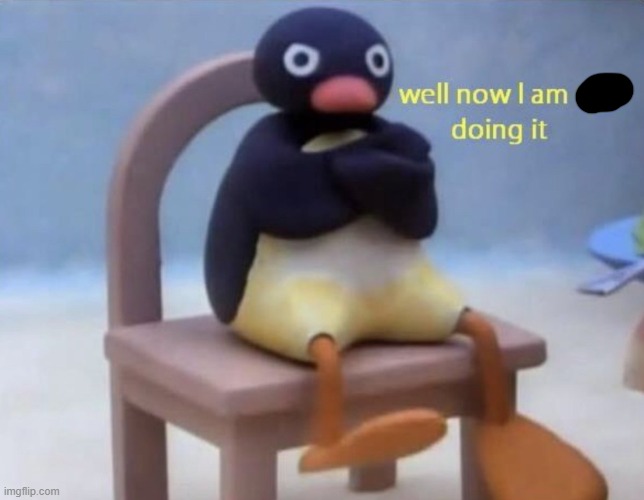Well now I am not doing it | image tagged in well now i am not doing it | made w/ Imgflip meme maker