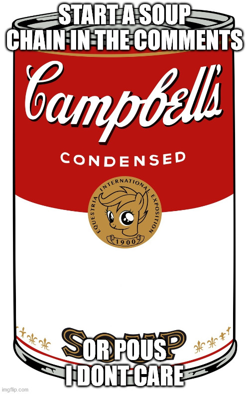 blank Campbell's soup can | START A SOUP CHAIN IN THE COMMENTS; OR POUS I DONT CARE | image tagged in s o u p,p o u s | made w/ Imgflip meme maker