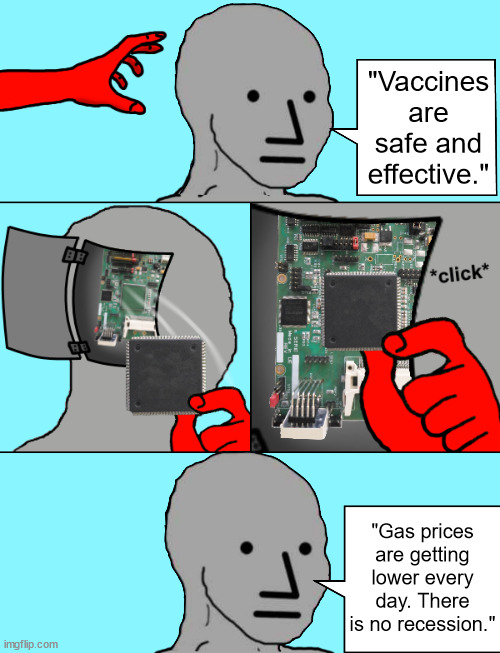 NPC Update Chip | "Vaccines are safe and effective."; "Gas prices are getting lower every day. There is no recession." | image tagged in npc update chip | made w/ Imgflip meme maker