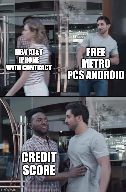 black guy stopping | FREE METRO PCS ANDROID; NEW AT&T IPHONE WITH CONTRACT; CREDIT SCORE | image tagged in black guy stopping | made w/ Imgflip meme maker