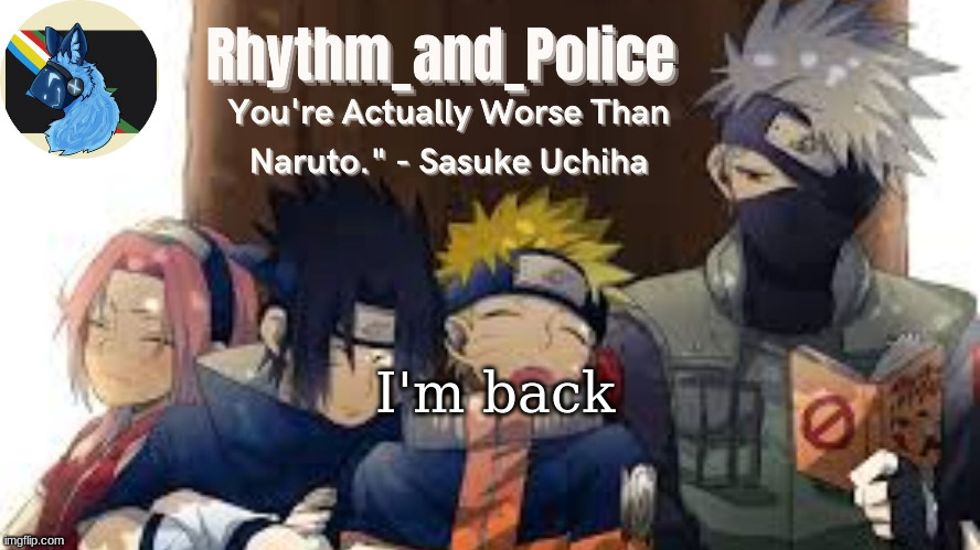 Naruto temp | I'm back | image tagged in naruto temp | made w/ Imgflip meme maker