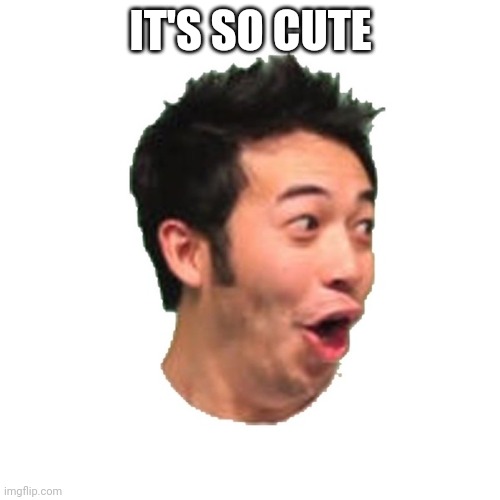 Poggers | IT'S SO CUTE | image tagged in poggers | made w/ Imgflip meme maker