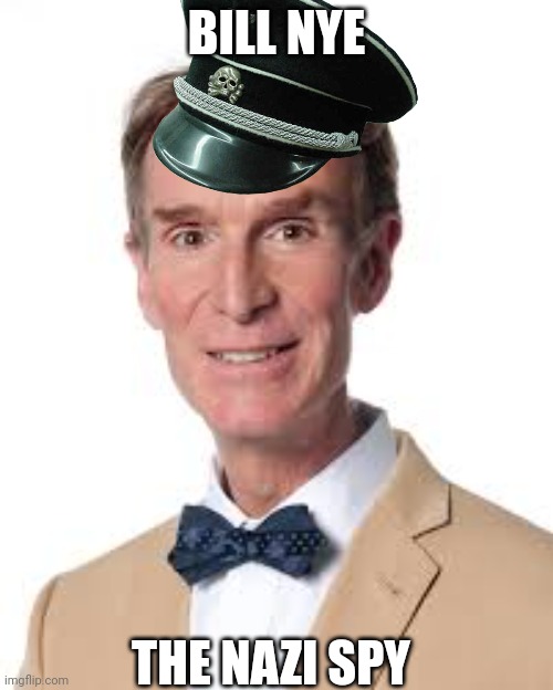 Bill Nye The Savage Guy | BILL NYE THE NAZI SPY | image tagged in bill nye the savage guy | made w/ Imgflip meme maker