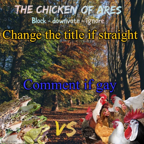 Ima do both Bubonic was here Vonel was here Audi was here (Hanz was here)
Vaporeon was here | Change the title if straight; Comment if gay | image tagged in chicken of ares announces crap for everyone | made w/ Imgflip meme maker