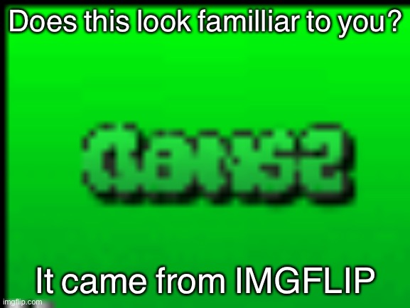 Rule | Does this look familliar to you? It came from IMGFLIP | image tagged in rule | made w/ Imgflip meme maker
