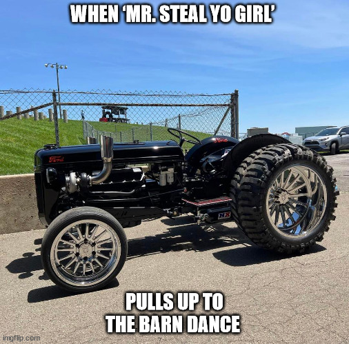 Barn Dance |  WHEN ‘MR. STEAL YO GIRL’; PULLS UP TO THE BARN DANCE | image tagged in durl earl | made w/ Imgflip meme maker