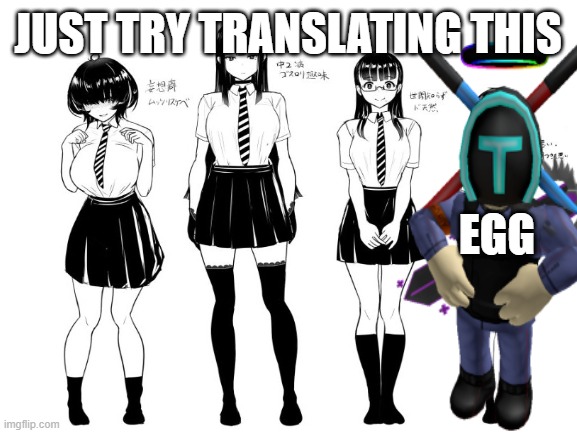 JUST TRY TRANSLATING THIS; EGG | made w/ Imgflip meme maker