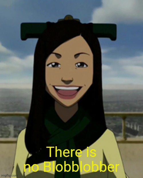 Blobblobber mains aren't real | There is no Blobblobber | image tagged in there is no war in ba sing se | made w/ Imgflip meme maker