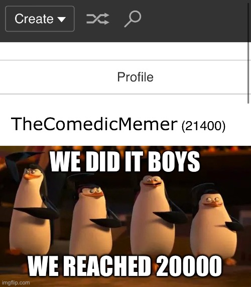 Yessir | WE DID IT BOYS; WE REACHED 20000 | image tagged in penguins of madagascar,we did it boys,imgflip points | made w/ Imgflip meme maker