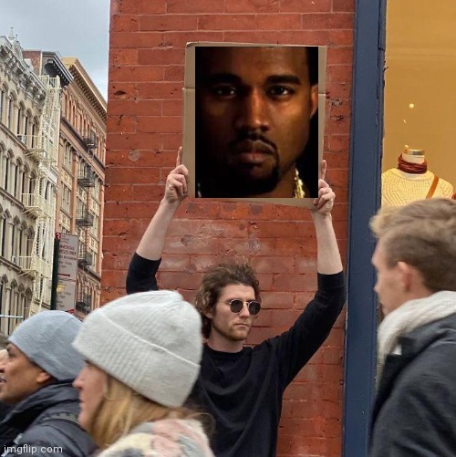 Where's Kanye | image tagged in memes,guy holding cardboard sign | made w/ Imgflip meme maker