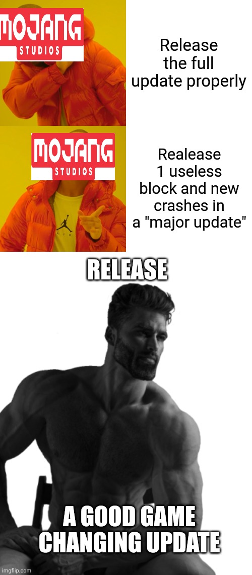 Minecraft Slander | Release the full update properly; Realease 1 useless block and new crashes in a "major update"; RELEASE; A GOOD GAME CHANGING UPDATE | image tagged in memes,drake hotline bling,gigachad | made w/ Imgflip meme maker