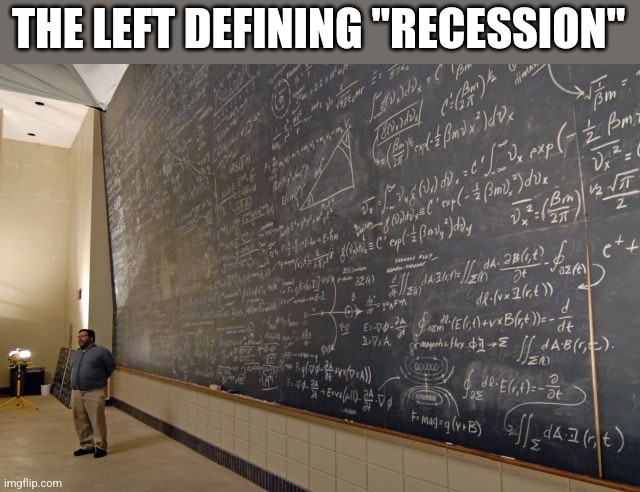 THE LEFT DEFINING "RECESSION" | image tagged in funny memes | made w/ Imgflip meme maker
