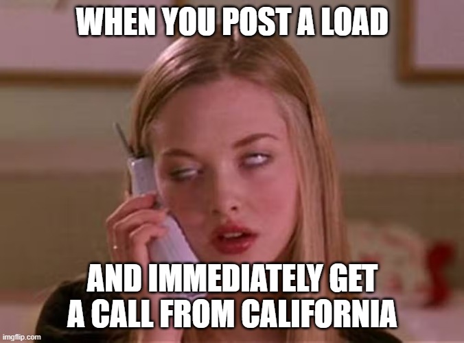 posted | WHEN YOU POST A LOAD; AND IMMEDIATELY GET A CALL FROM CALIFORNIA | image tagged in funny | made w/ Imgflip meme maker