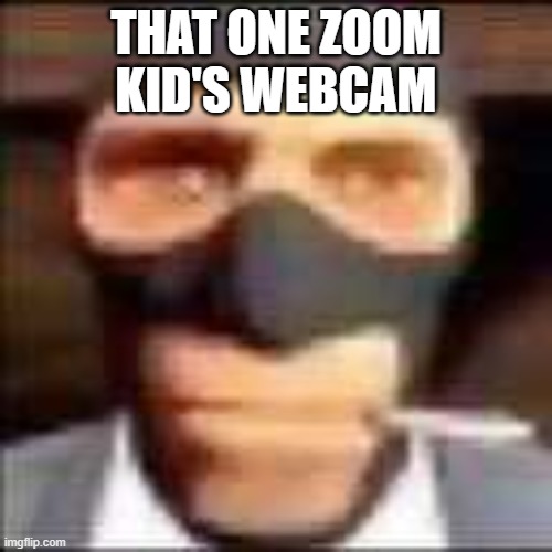 jumpscare | THAT ONE ZOOM KID'S WEBCAM | image tagged in spi | made w/ Imgflip meme maker