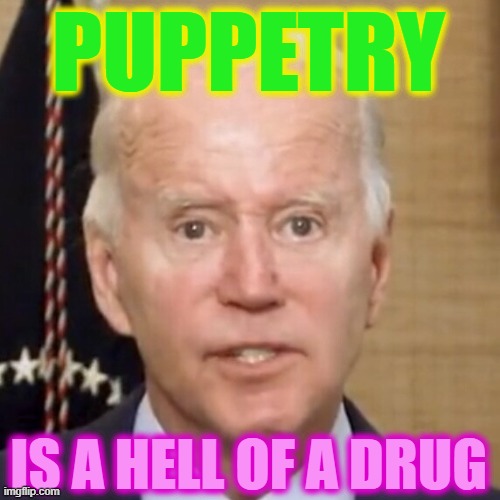 PUPPETRY IS A HELL OF A DRUG | made w/ Imgflip meme maker