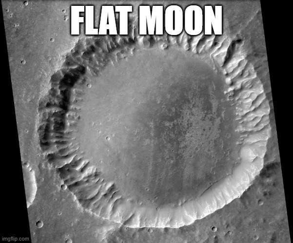 Flat Moon | FLAT MOON | image tagged in flat moon | made w/ Imgflip meme maker