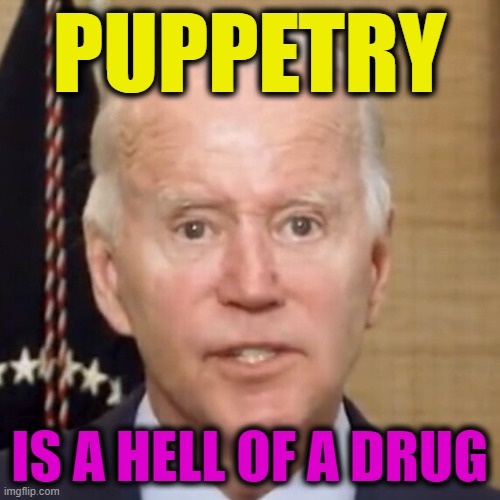 PUPPETRY IS A HELL OF A DRUG | made w/ Imgflip meme maker