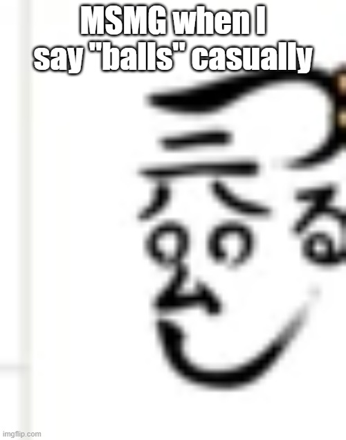 Mad Clown and his balls can go to Hartford, Hereford, and Hereshire | MSMG when I say "balls" casually | image tagged in power calligraphy face | made w/ Imgflip meme maker