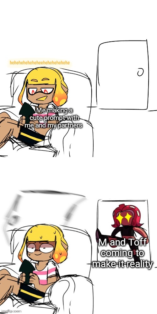 I hope this happens irl | Me making a cute prompt with me and my partners; M and Toff coming to make it reality | image tagged in agent 4 instant regret | made w/ Imgflip meme maker