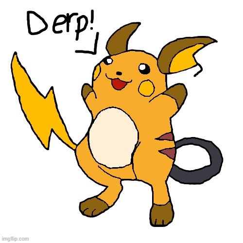 Behold, DERPY RAICHU! It Looked Derpy So I Added The Text. :P | made w/ Imgflip meme maker