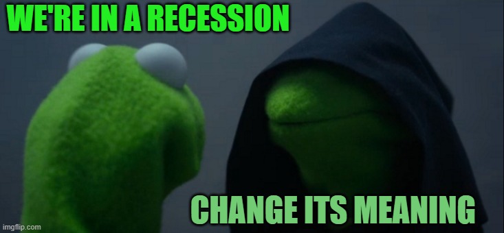 Evil Kermit | WE'RE IN A RECESSION; CHANGE ITS MEANING | image tagged in memes,evil kermit | made w/ Imgflip meme maker